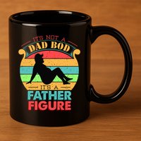 Its Not A Dad Bod Its A Father Figure Funny Fathers Day 11oz C Handle Ceramic Mug