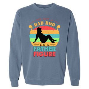 Its Not A Dad Bod Its A Father Figure Funny Fathers Day Garment-Dyed Sweatshirt