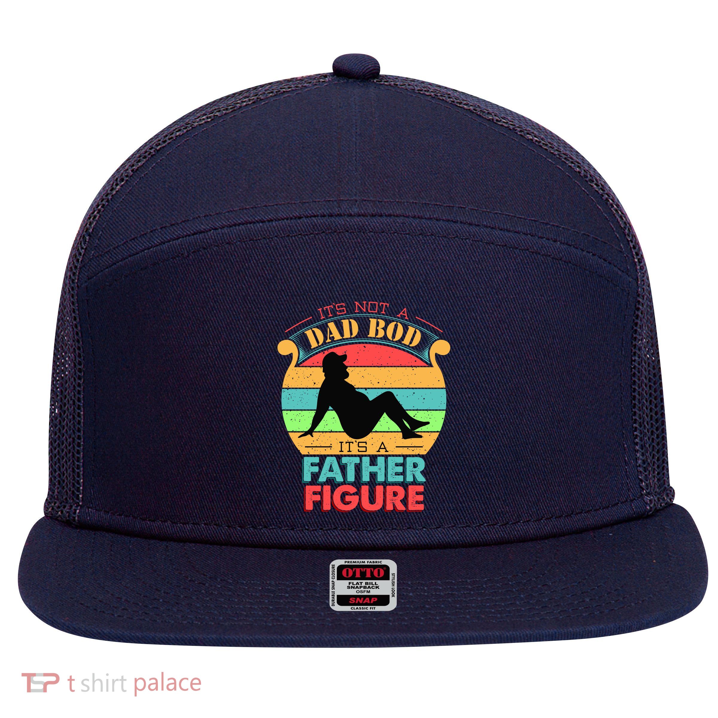 Its Not A Dad Bod Its A Father Figure Funny Fathers Day 7 Panel Mesh Trucker Snapback Hat