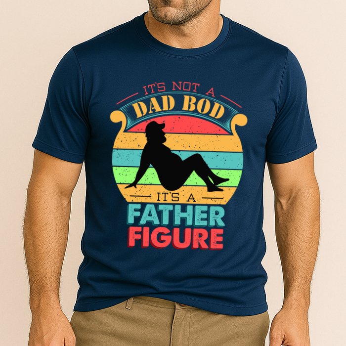 Its Not A Dad Bod Its A Father Figure Funny Fathers Day Performance Shirt