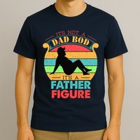 Its Not A Dad Bod Its A Father Figure Funny Fathers Day T-Shirt