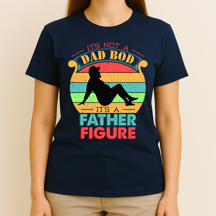 Its Not A Dad Bod Its A Father Figure Funny Fathers Day T-Shirt