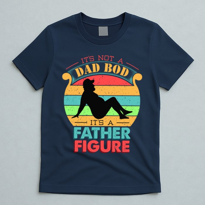 Its Not A Dad Bod Its A Father Figure Funny Fathers Day T-Shirt