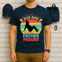 Its Not A Dad Bod Its A Father Figure Funny Fathers Day T-Shirt