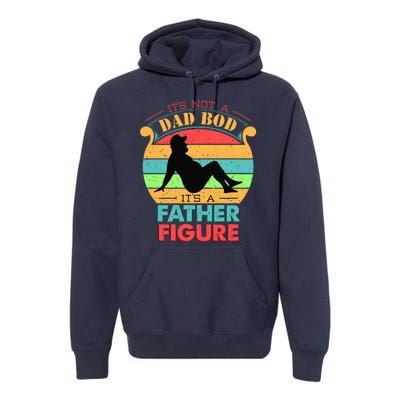 Its Not A Dad Bod Its A Father Figure Funny Fathers Day Premium Hoodie