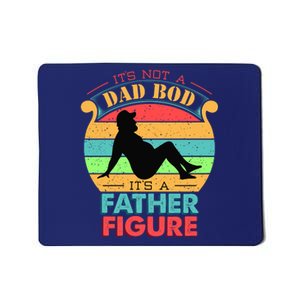 Its Not A Dad Bod Its A Father Figure Funny Fathers Day Mousepad