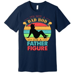 Its Not A Dad Bod Its A Father Figure Funny Fathers Day Premium T-Shirt