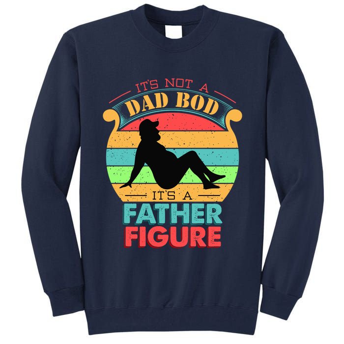Its Not A Dad Bod Its A Father Figure Funny Fathers Day Tall Sweatshirt
