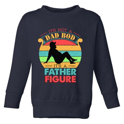 Its Not A Dad Bod Its A Father Figure Funny Fathers Day Toddler Sweatshirt