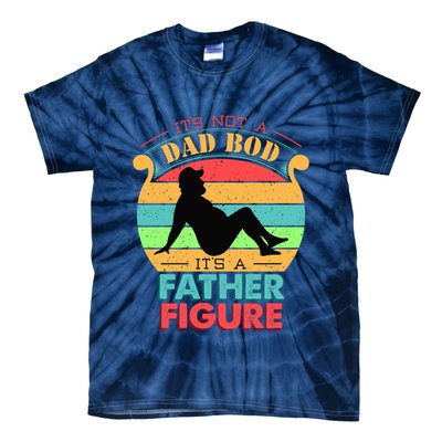Its Not A Dad Bod Its A Father Figure Funny Fathers Day Tie-Dye T-Shirt