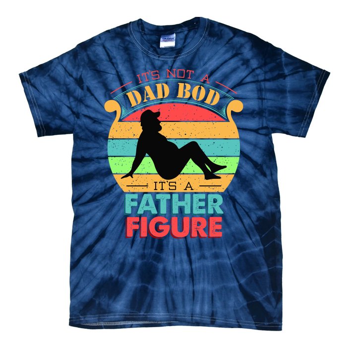 Its Not A Dad Bod Its A Father Figure Funny Fathers Day Tie-Dye T-Shirt