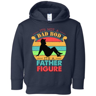 Its Not A Dad Bod Its A Father Figure Funny Fathers Day Toddler Hoodie