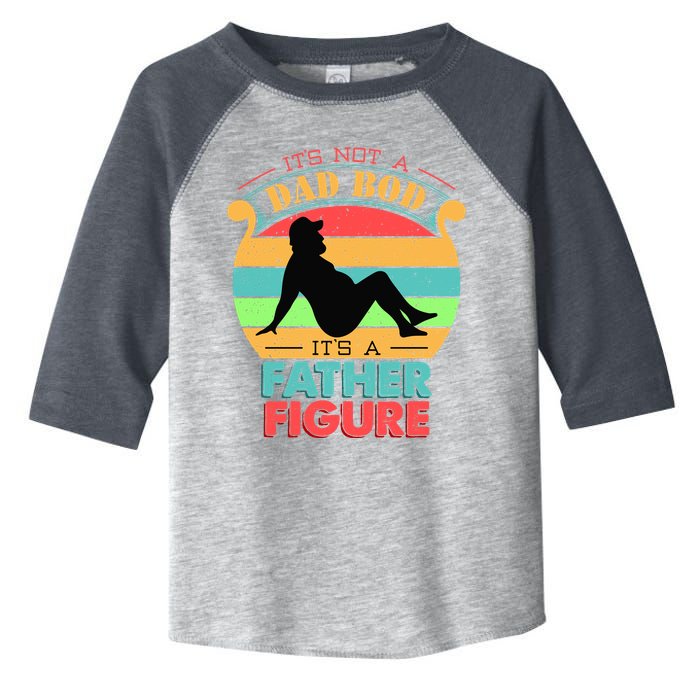 Its Not A Dad Bod Its A Father Figure Funny Fathers Day Toddler Fine Jersey T-Shirt