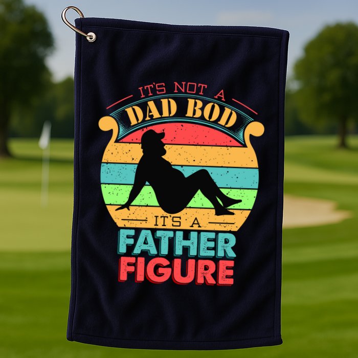 Its Not A Dad Bod Its A Father Figure Funny Fathers Day Golf Towel