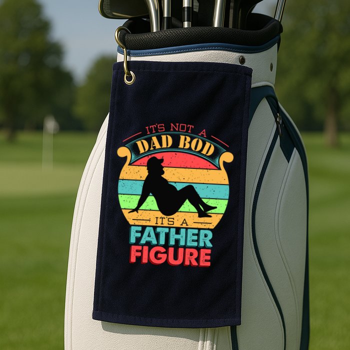 Its Not A Dad Bod Its A Father Figure Funny Fathers Day Golf Towel