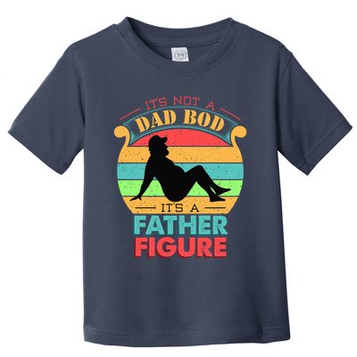 Its Not A Dad Bod Its A Father Figure Funny Fathers Day Toddler T-Shirt