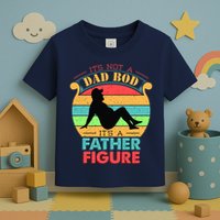 Its Not A Dad Bod Its A Father Figure Funny Fathers Day Toddler T-Shirt