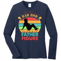 Its Not A Dad Bod Its A Father Figure Funny Fathers Day Ladies Long Sleeve Shirt