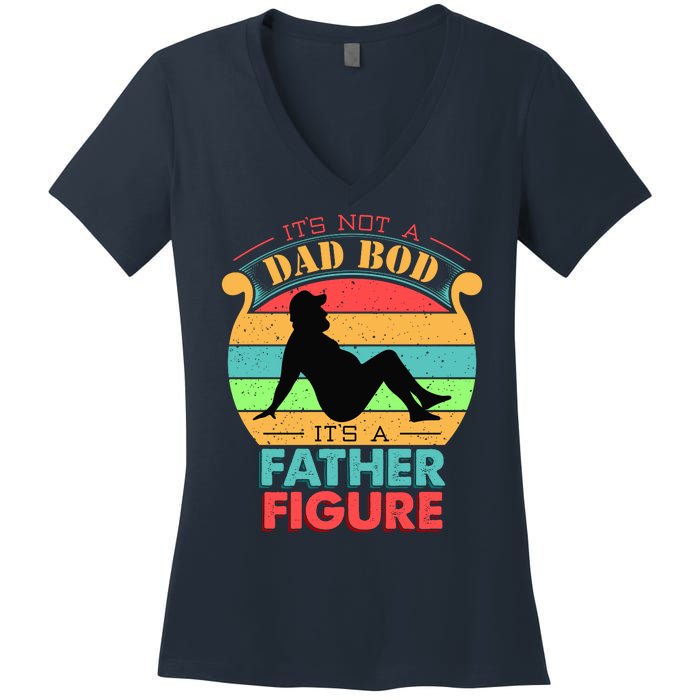 Its Not A Dad Bod Its A Father Figure Funny Fathers Day Women's V-Neck T-Shirt