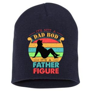 Its Not A Dad Bod Its A Father Figure Funny Fathers Day Short Acrylic Beanie