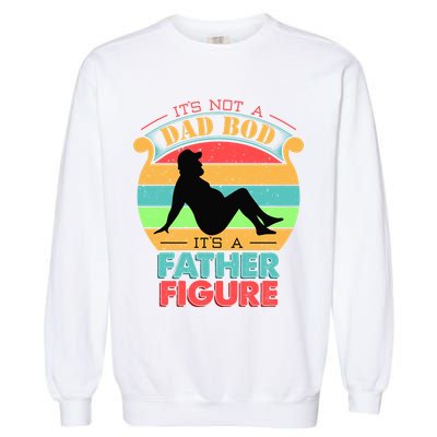 Its Not A Dad Bod Its A Father Figure Funny Fathers Day Garment-Dyed Sweatshirt