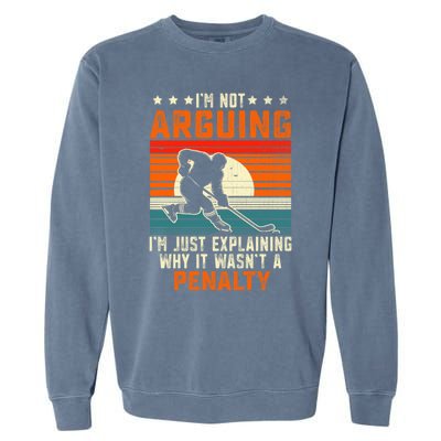 Im Not Arguing Hockey Player Retro Vintage Funny Ice Hockey Gift Garment-Dyed Sweatshirt