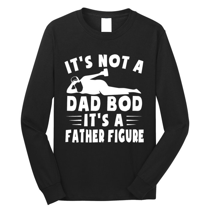 It's Not A Dad Bod It's A Father Figure Father's Day Funny Long Sleeve Shirt