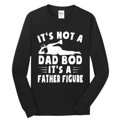 It's Not A Dad Bod It's A Father Figure Father's Day Funny Tall Long Sleeve T-Shirt