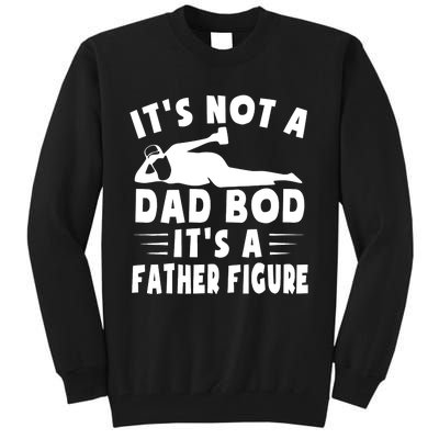 It's Not A Dad Bod It's A Father Figure Father's Day Funny Tall Sweatshirt