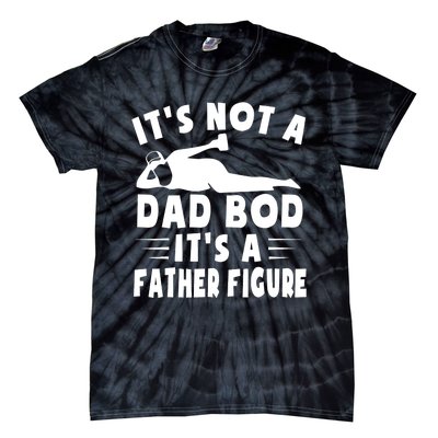 It's Not A Dad Bod It's A Father Figure Father's Day Funny Tie-Dye T-Shirt