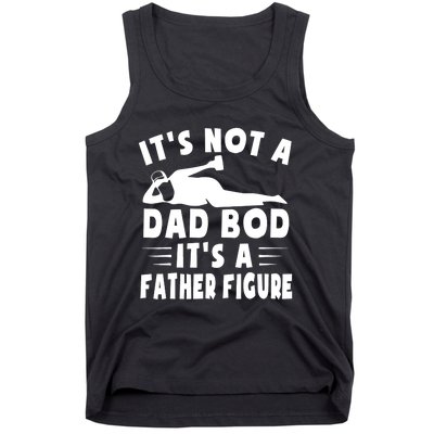 It's Not A Dad Bod It's A Father Figure Father's Day Funny Tank Top