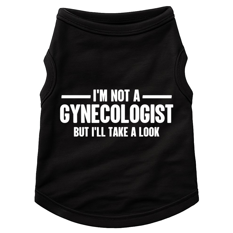 Im Not A Gynecologist But Ill Take A Look Doggie Tank