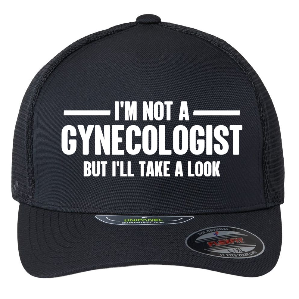 Im Not A Gynecologist But Ill Take A Look Flexfit Unipanel Trucker Cap