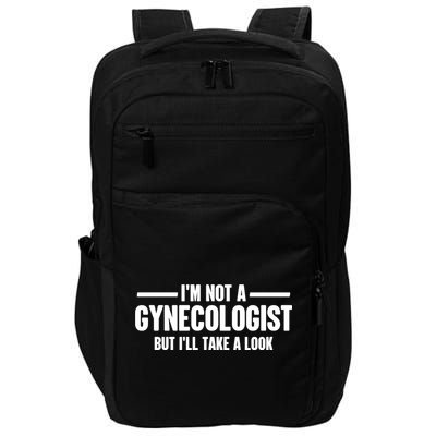 Im Not A Gynecologist But Ill Take A Look Impact Tech Backpack