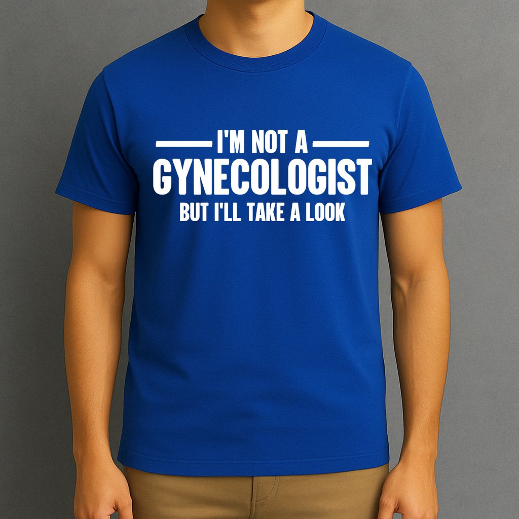 Im Not A Gynecologist But Ill Take A Look T-Shirt