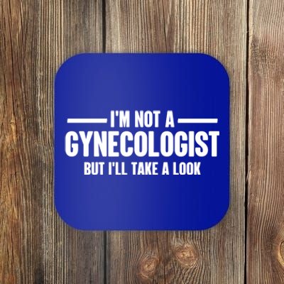 Im Not A Gynecologist But Ill Take A Look Coaster