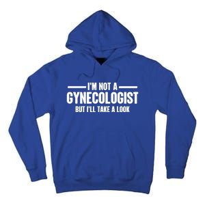 Im Not A Gynecologist But Ill Take A Look Tall Hoodie