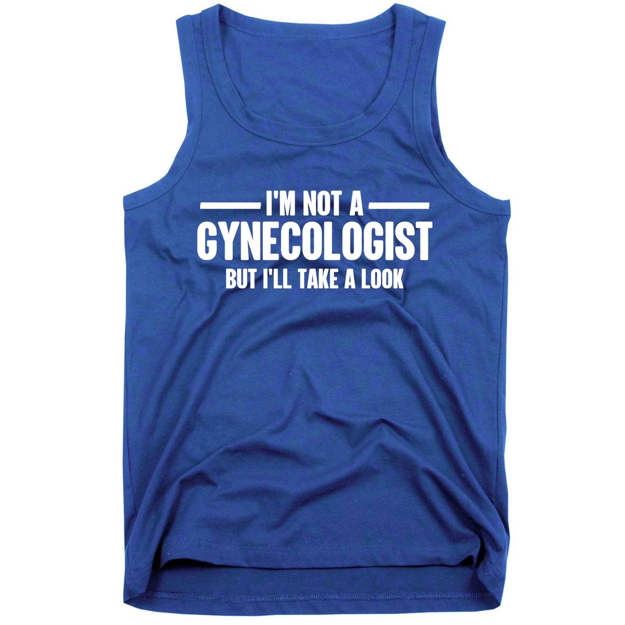 Im Not A Gynecologist But Ill Take A Look Tank Top