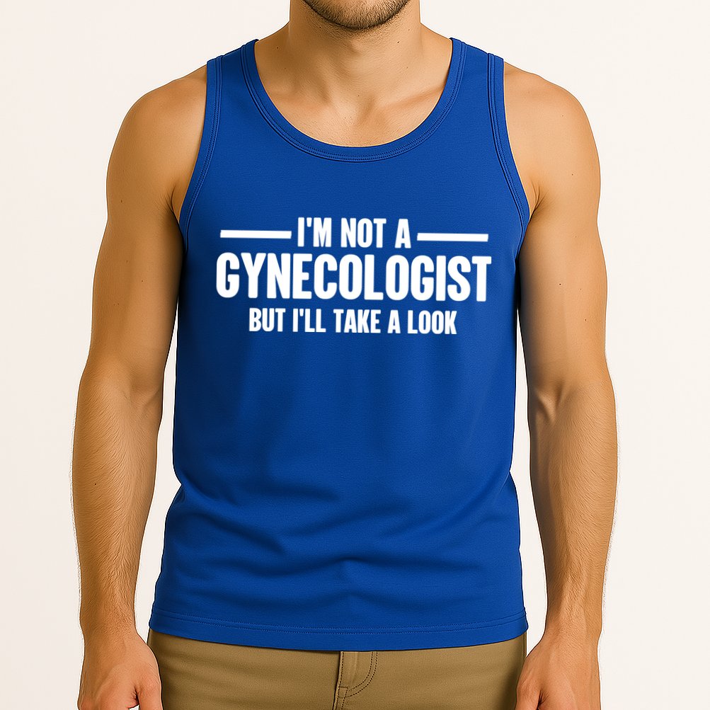 Im Not A Gynecologist But Ill Take A Look Tank Top