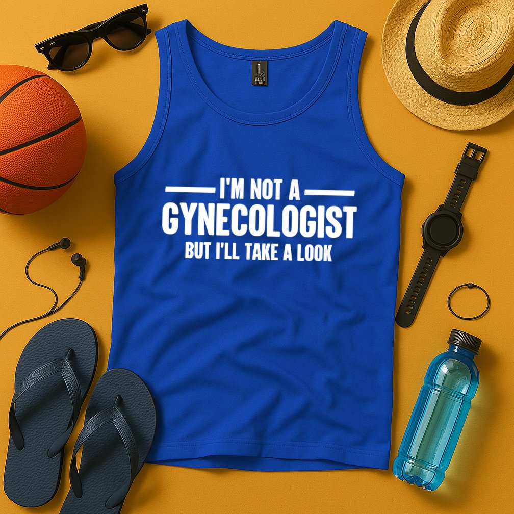 Im Not A Gynecologist But Ill Take A Look Tank Top