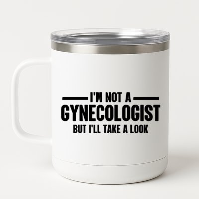 Im Not A Gynecologist But Ill Take A Look 12 oz Stainless Steel Tumbler Cup