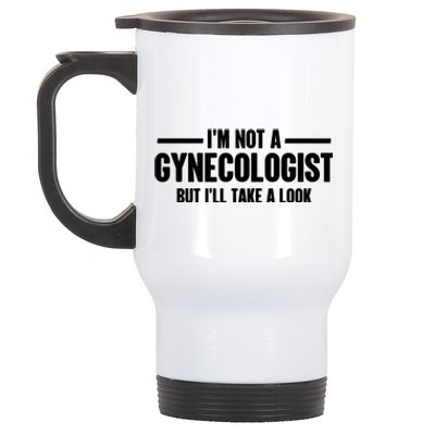 Im Not A Gynecologist But Ill Take A Look Stainless Steel Travel Mug