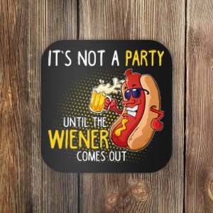 ItS Not A Party Until The Weiner Comes Out Coaster