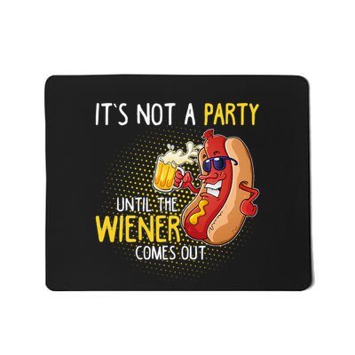 ItS Not A Party Until The Weiner Comes Out Mousepad