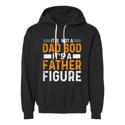 Its Not A Dad Bod Its A Father Figure Gift Garment-Dyed Fleece Hoodie