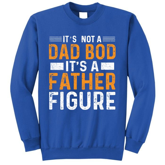 Its Not A Dad Bod Its A Father Figure Gift Sweatshirt