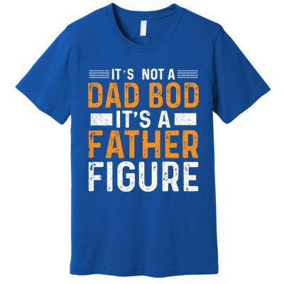 Its Not A Dad Bod Its A Father Figure Gift Premium T-Shirt