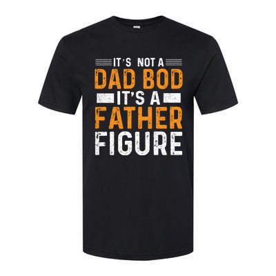 Its Not A Dad Bod Its A Father Figure Gift Softstyle CVC T-Shirt