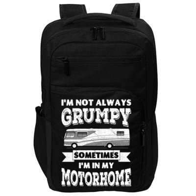 IM Not Always Grumpy Sometimes IM In My Motorhome Impact Tech Backpack