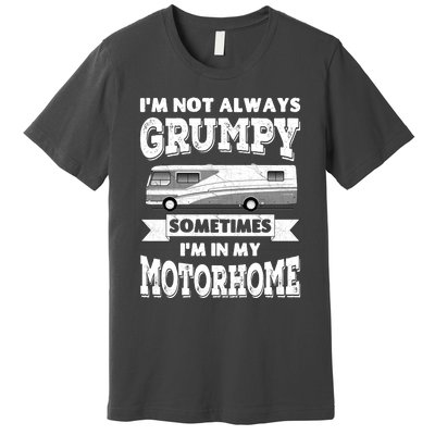 IM Not Always Grumpy Sometimes IM In My Motorhome Premium T-Shirt